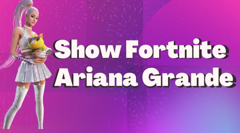 Show Fortnite: Ariana Grande